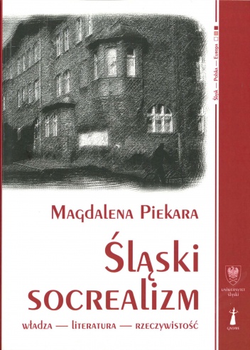 Okładka: Magdalena Piekara - Śląski socrealizm. Władza – literatura – rzeczywistość
