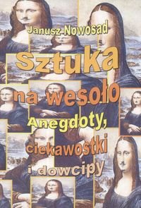 Okładka: Janusz Nowosad - Sztuka na wesoło. Anegdoty, ciekawostki i dowcipy