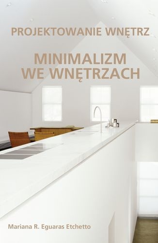 Okładka: Mariana Eguaras Etchetto - Minimalizm we wnętrzach. Projektowanie wnętrz