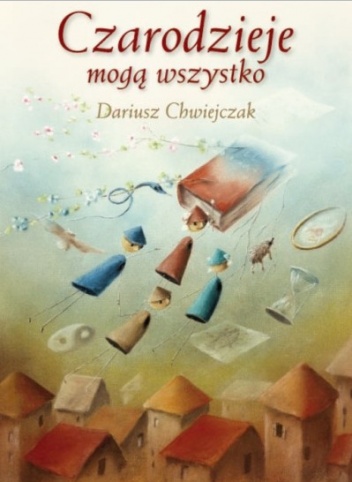 Okładka: Dariusz Chwiejczak - Czarodzieje mogą wszystko. Traktat o świecie czarów