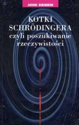 Okładka: John Gribbin - Kotki Schrodingera, czyli poszukiwanie rzeczywistości