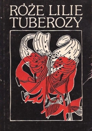 Okładka: Ireneusz Sikora - Róże lilie tuberozy