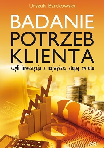Okładka: Urszula Bartkowska - Badanie potrzeb klienta, czyli inwestycja z najwyższą stopą zwrotu