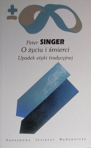 Okładka: Peter Singer - O życiu i śmierci: Upadek etyki tradycyjnej