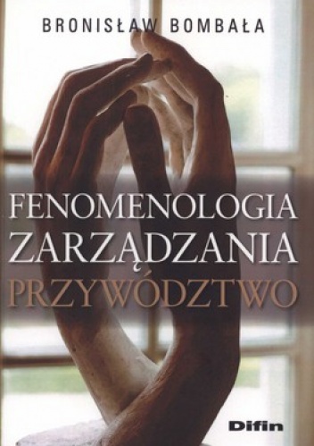 Okładka: Bronisław Bombała - Fenomenologia zarządzania. Przywództwo
