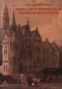 Okładka: Ewa Jarosz-Sienkiewicz - Wrocław w powieściach niemieckojęzycznych