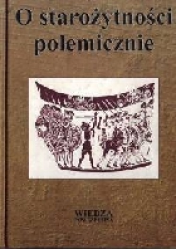 Okładka: Ewa Wipszycka - O starożytności polemicznie