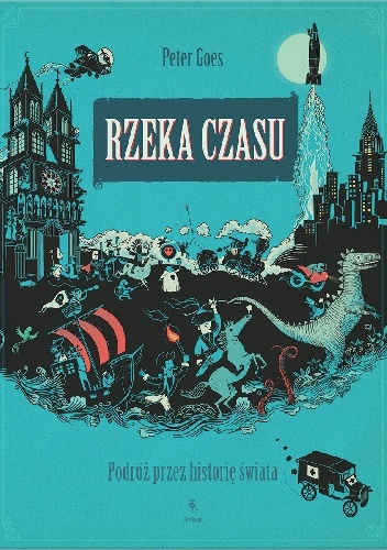 Okładka: Peter Goes - Rzeka czasu. Podróż przez historię świata