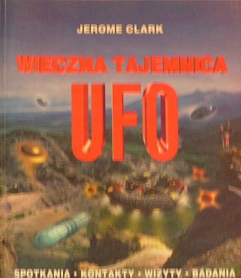 Okładka: Jerome Clark - Wieczna tajemnica UFO. Spotkania, kontakty, wizyty, badania