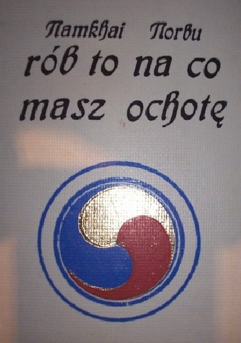 Okładka:  Namkhai Czogaj Norbu - Rób to na co masz ochotę