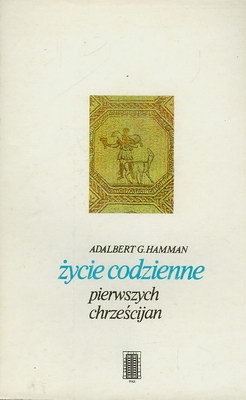 Okładka: Adalbert G. Hamman - Życie codzienne pierwszych chrześcijan