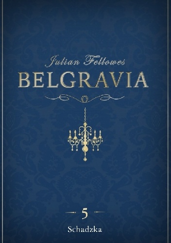 Okładka: Julian Fellowes - Belgravia. Schadzka