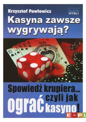Okładka: Krzysztof Pawłowicz - Kasyna zawsze wygrywają? Spowiedź krupiera... czyli jak ograć kasyno!