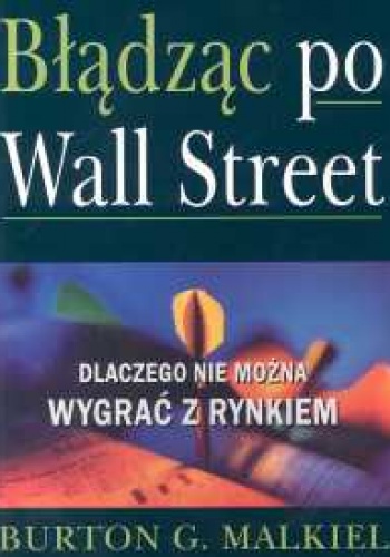 Okładka: Malkiel Burton G. - Błądząc po Wall Street