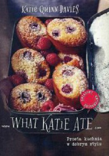 Okładka: Katie Quinn Davies - What Katie Ate. Prosta kuchnia w dobrym stylu