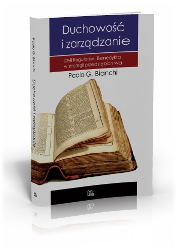 Okładka: Paolo G. Bianchi - Duchowość i zarządzanie. Czyli Reguła św. Benedykta w strategii przedsiębiorstwa