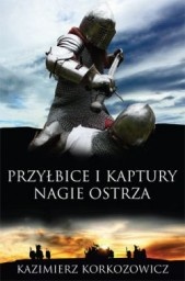 Okładka: Kazimierz Korkozowicz - Przyłbice i kaptury. Nagie ostrza