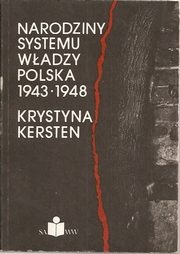 Okładka: Krystyna Kersten - Narodziny systemu władzy. Polska 1943 - 1948