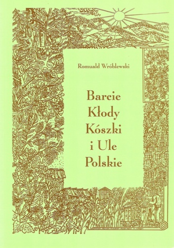 Okładka: Romuald Wróblewski - Barcie, kłody, kószki i Ule Polskie