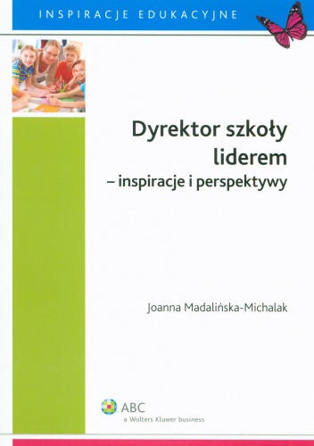 Okładka: Joanna Madalińska-Michalak - Dyrektor szkoły liderem - inspiracje i perspektywy