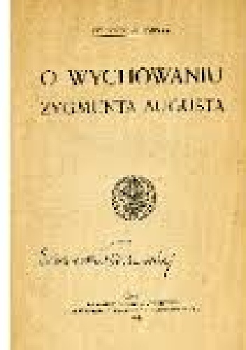 Okładka: Antoni Danysz - O wychowaniu Zygmunta Augusta