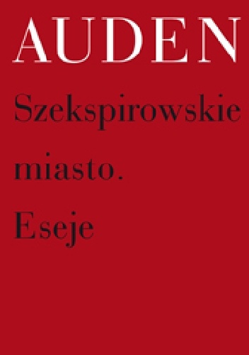 Okładka: Wystan Hugh Auden - Szekspirowskie miasto