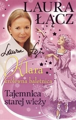 Okładka: Laura Łącz - Klara - królewna baletnica t. 3. Tajemnica starej wieży