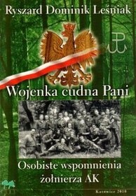 Okładka: Ryszard Dominik Leśniak - Wojenka cudna Pani. Osobiste wspomnienia żołnierza AK