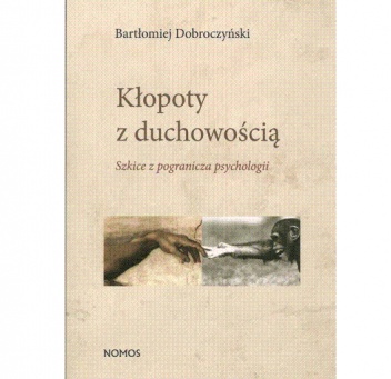 Okładka: Bartłomiej Dobroczyński - Kłopoty z duchowością. Szkice z pogranicza psychologii