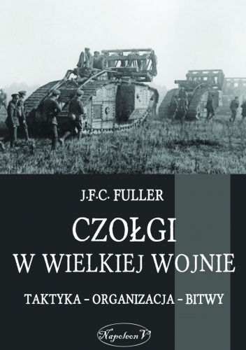 Okładka: John Frederick Charles Fuller - Czołgi w Wielkiej Wojnie