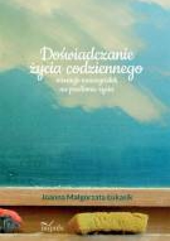 Okładka: Joanna Małgorzata Łukasik - Doświadczanie życia codziennego