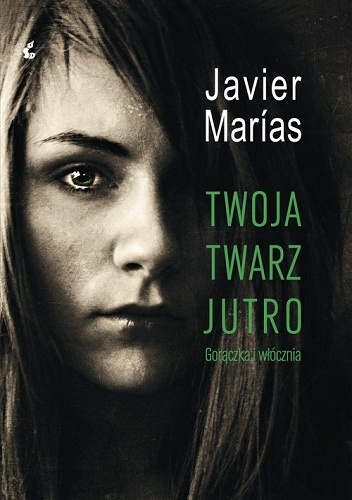 Okładka: Javier Marías - Twoja twarz jutro. Gorączka i włócznia