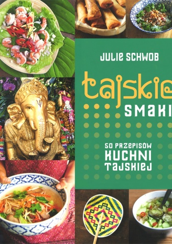 Okładka: Julie Schwob - Tajskie smaki. 50 przepisów kuchni tajskiej