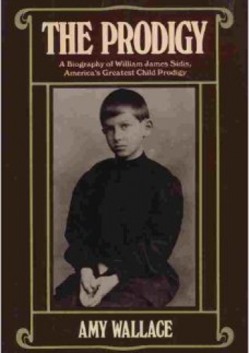 Okładka: Amy Wallace - The Prodigy: A Biography of William James Sidis, America's Greatest Child Prodigy