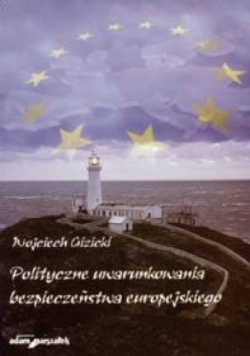 Okładka: Wojciech Gizicki - Polityczne uwarunkowania bezpieczeństwa europejskiego