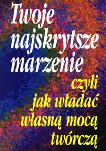 Okładka: Jim Leonard - Twoje najskrytsze marzenie czyli Jak władać własną mocą twórczą
