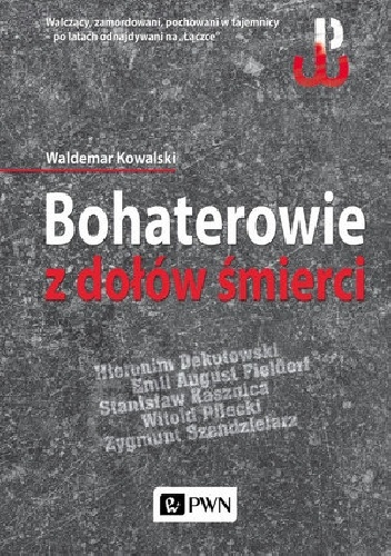 Okładka: Waldemar Kowalski - Bohaterowie z dołów śmierci