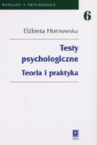 Okładka: Elżbieta Hornowska - Testy psychologiczne. Teoria i praktyka