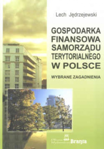 Okładka: Lech Jędrzejewski - Gospodarka finansowa samorządu terytorialnego w Polsce. zagadnienia wybrane