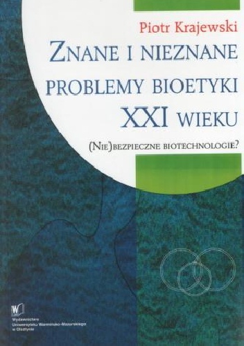 Okładka: Piotr Krajewski - Znane i nieznane problemy bioetyki XXI wieku: (Nie)bezpieczne biotechnologie?