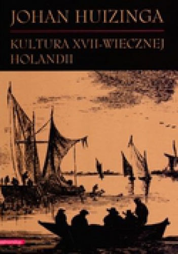 Okładka: Johan Huizinga - Kultura XVII-wiecznej Holandii