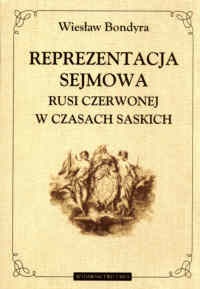 Okładka: Wiesław Bondyra - Reprezentacja sejmowa Rusi Czerwonej w czasach saskich