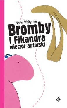 Okładka: Maciej Wojtyszko - Bromby i Fikandra wieczór autorski