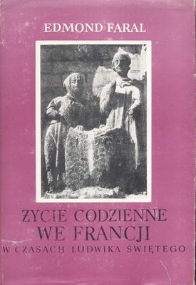 Okładka: Edmond Faral - Życie  codzienne we Francji w czasach  Ludwika Świętego