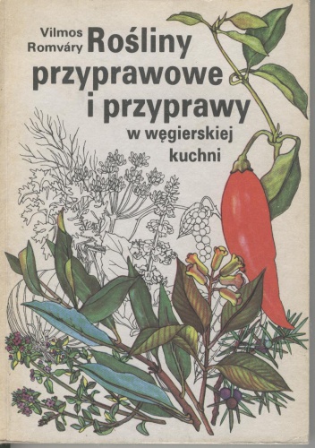 Okładka: Vilmos Romváry - Rośliny przyprawowe i przyprawy w węgierskiej kuchni