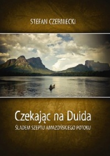 Okładka: Stefan Czerniecki - Czekając na Duida. Śladem szeptu amazońskiego potoku