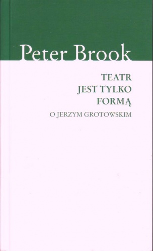 Peter Brook - Teatr jest tylko formą. O Jerzym Grotowskim