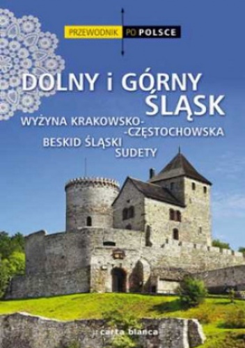 Okładka: praca zbiorowa - Dolny i Górny Śląsk, Wyżyna Krakowsko-Częstochowska, Beskid Śląski, Sudety. Przewodnik po Polsce