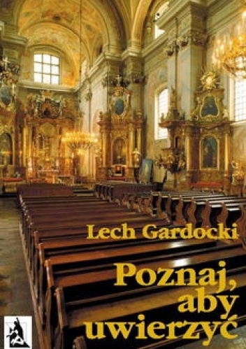 Okładka:  Lech Gardocki - Poznaj, aby uwierzyć. Liturgia Mszy Świętej