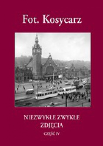 Okładka: Zbigniew Kosycarz - Fot. Kosycarz - Niezwykłe Zwykłe Zdjęcia część IV